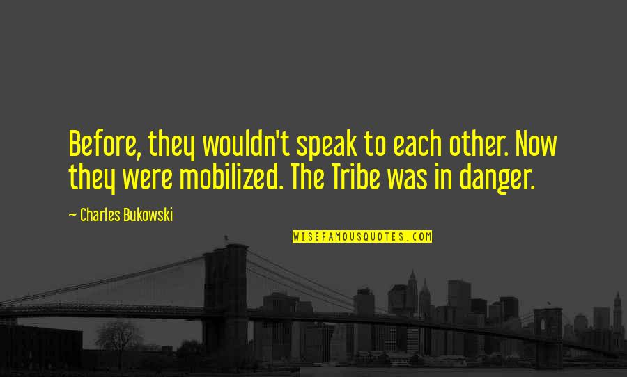 Mobilized Quotes By Charles Bukowski: Before, they wouldn't speak to each other. Now