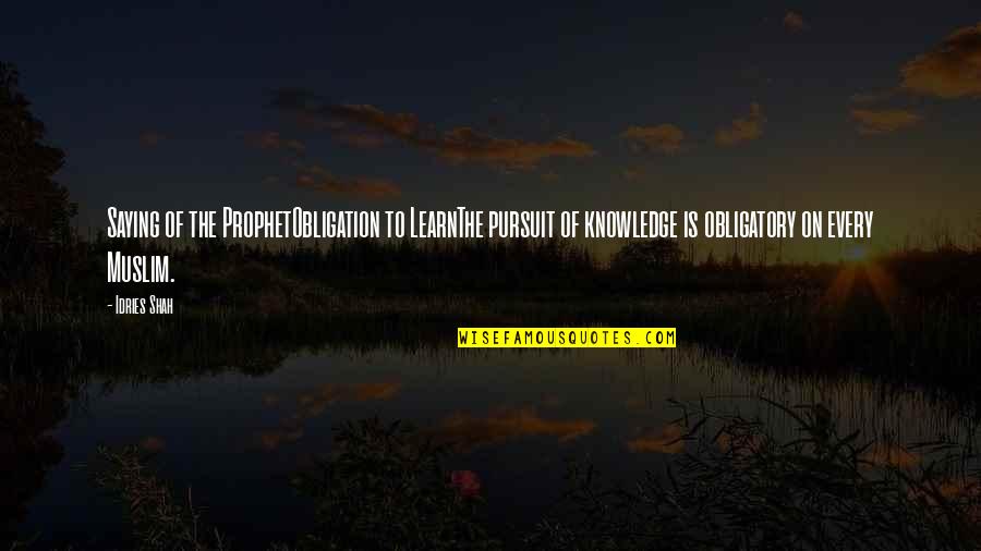 Mobilized Scooter Quotes By Idries Shah: Saying of the ProphetObligation to LearnThe pursuit of