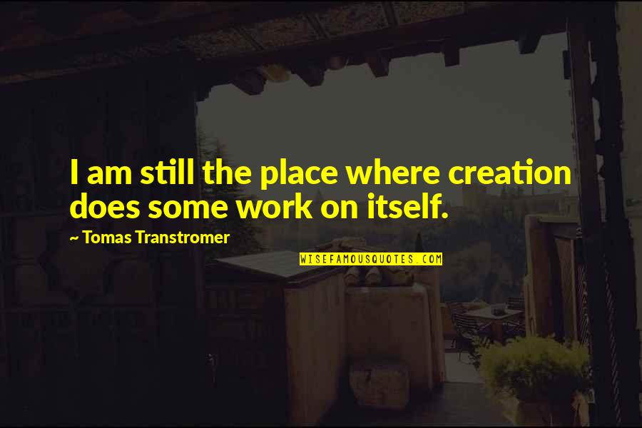 Mobilized Scooter Quotes By Tomas Transtromer: I am still the place where creation does
