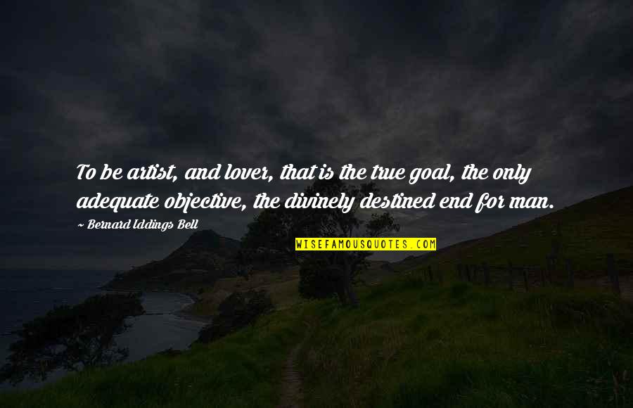 Mobilizegreen Quotes By Bernard Iddings Bell: To be artist, and lover, that is the