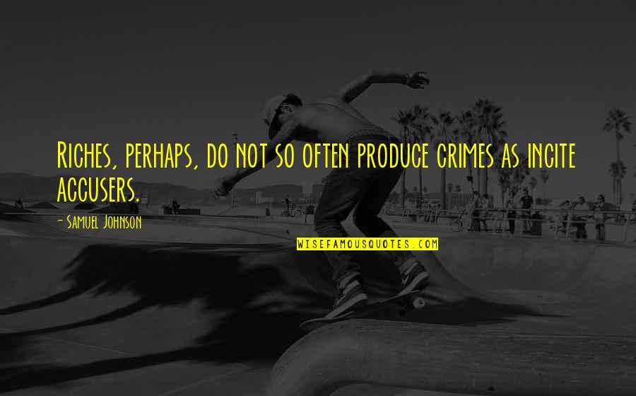 Mobilizegreen Quotes By Samuel Johnson: Riches, perhaps, do not so often produce crimes
