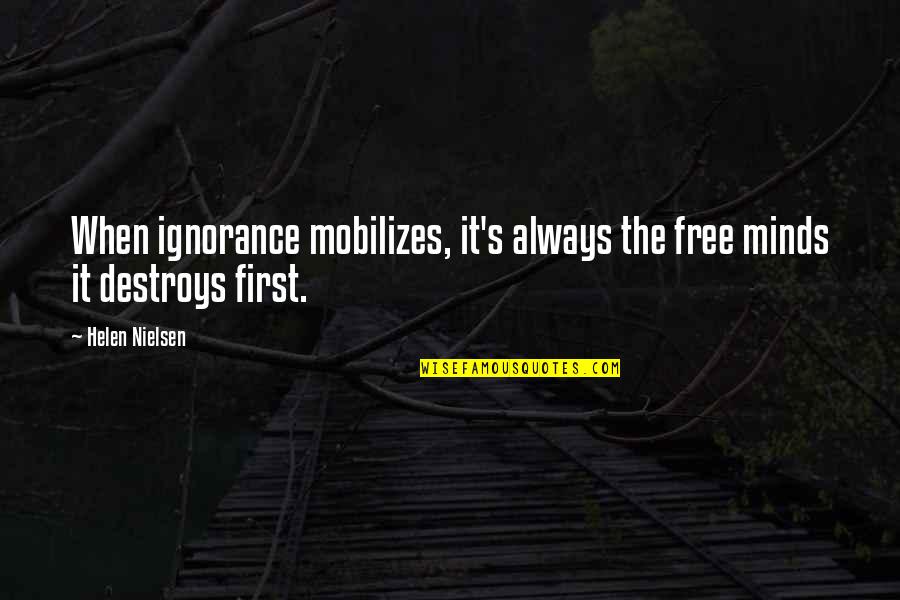 Mobilizes Quotes By Helen Nielsen: When ignorance mobilizes, it's always the free minds
