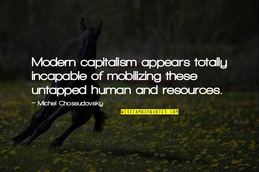 Mobilizing Quotes By Michel Chossudovsky: Modern capitalism appears totally incapable of mobilizing these