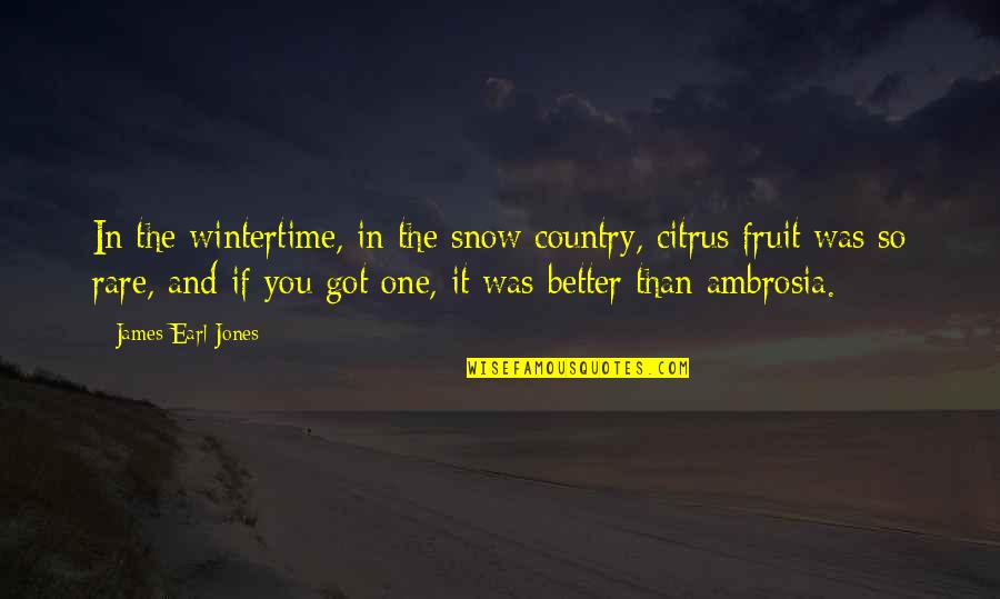 Mobitz 1 Quotes By James Earl Jones: In the wintertime, in the snow country, citrus Mobitz 1 Quotes By James Earl Jones: In the wintertime, in the snow country, citrus