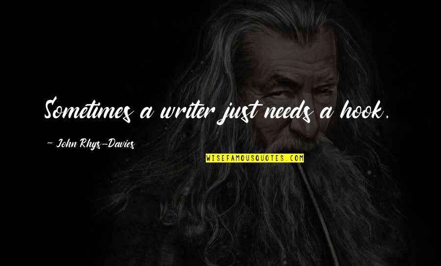 Mobius Camera Quotes By John Rhys-Davies: Sometimes a writer just needs a hook. Mobius Camera Quotes By John Rhys-Davies: Sometimes a writer just needs a hook.