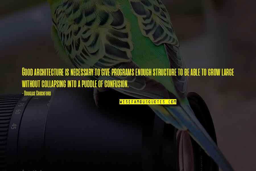 Mobizen Quotes By Douglas Crockford: Good architecture is necessary to give programs enough Mobizen Quotes By Douglas Crockford: Good architecture is necessary to give programs enough