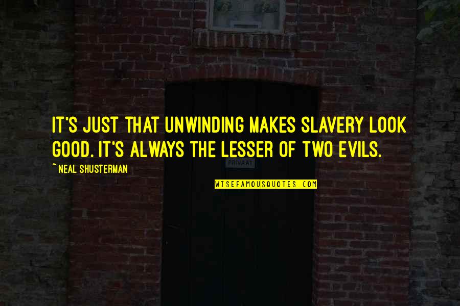 Mobizen Quotes By Neal Shusterman: It's just that unwinding makes slavery look good. Mobizen Quotes By Neal Shusterman: It's just that unwinding makes slavery look good.