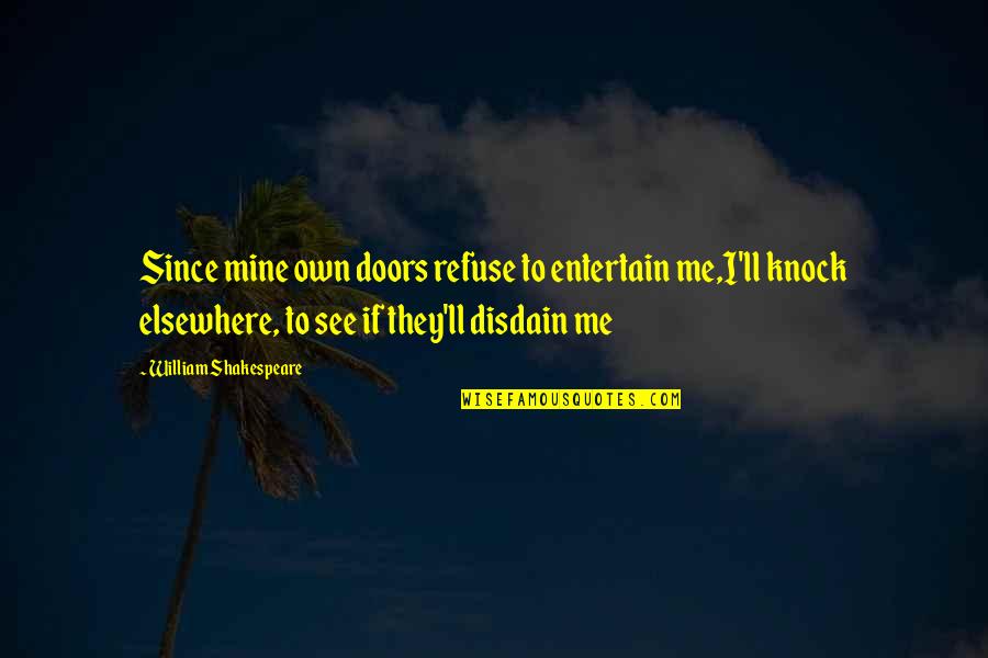 Mobizen Quotes By William Shakespeare: Since mine own doors refuse to entertain me,I'll Mobizen Quotes By William Shakespeare: Since mine own doors refuse to entertain me,I'll