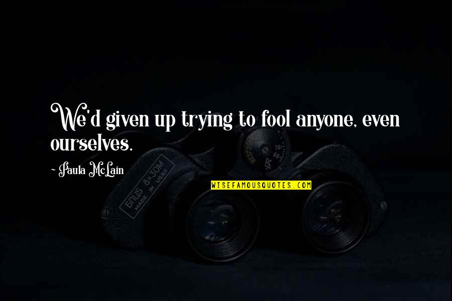 Mobocracy Book Quotes By Paula McLain: We'd given up trying to fool anyone, even Mobocracy Book Quotes By Paula McLain: We'd given up trying to fool anyone, even