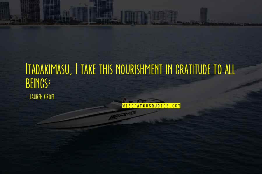 Mobocracy Synonyms Quotes By Lauren Groff: Itadakimasu, I take this nourishment in gratitude to