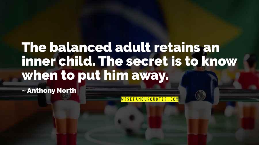 Mobolaji Johnson Quotes By Anthony North: The balanced adult retains an inner child. The