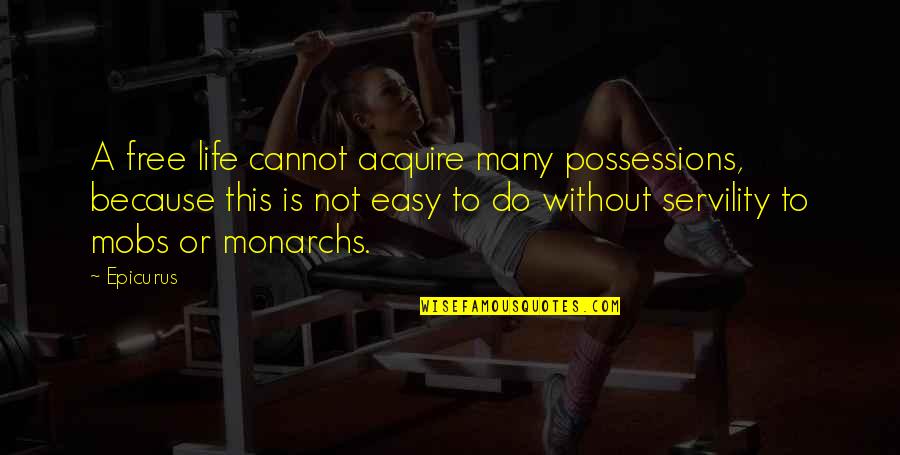 Mobs Quotes By Epicurus: A free life cannot acquire many possessions, because