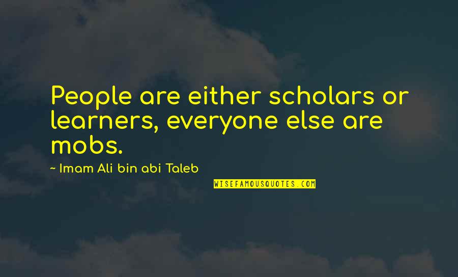 Mobs Quotes By Imam Ali Bin Abi Taleb: People are either scholars or learners, everyone else