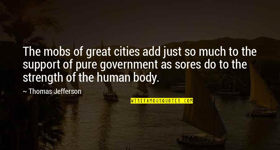 Mobs Quotes By Thomas Jefferson: The mobs of great cities add just so