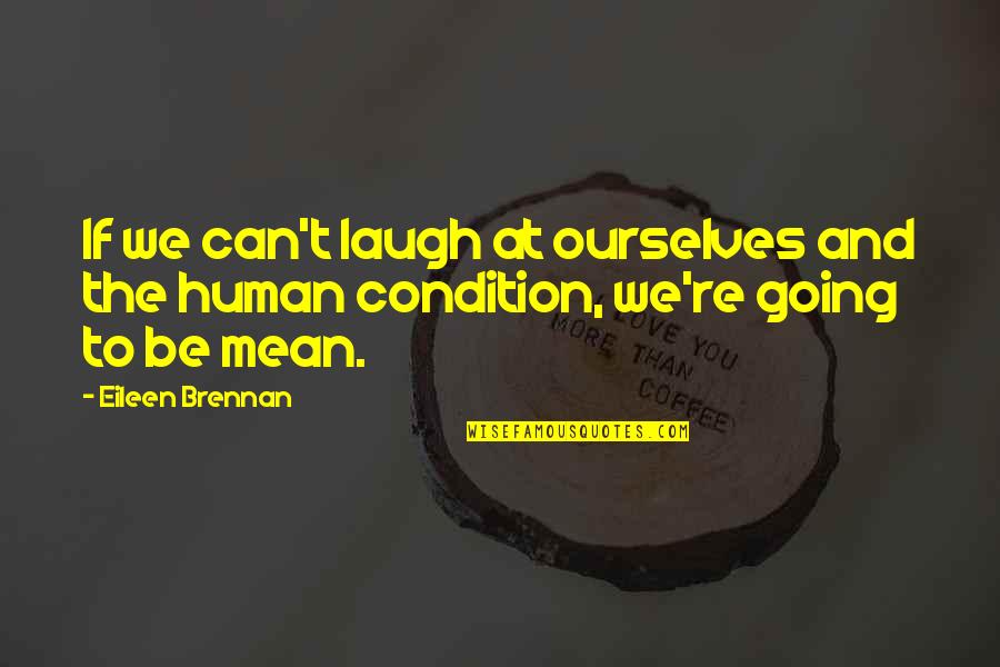 Mobscene Dancers Quotes By Eileen Brennan: If we can't laugh at ourselves and the