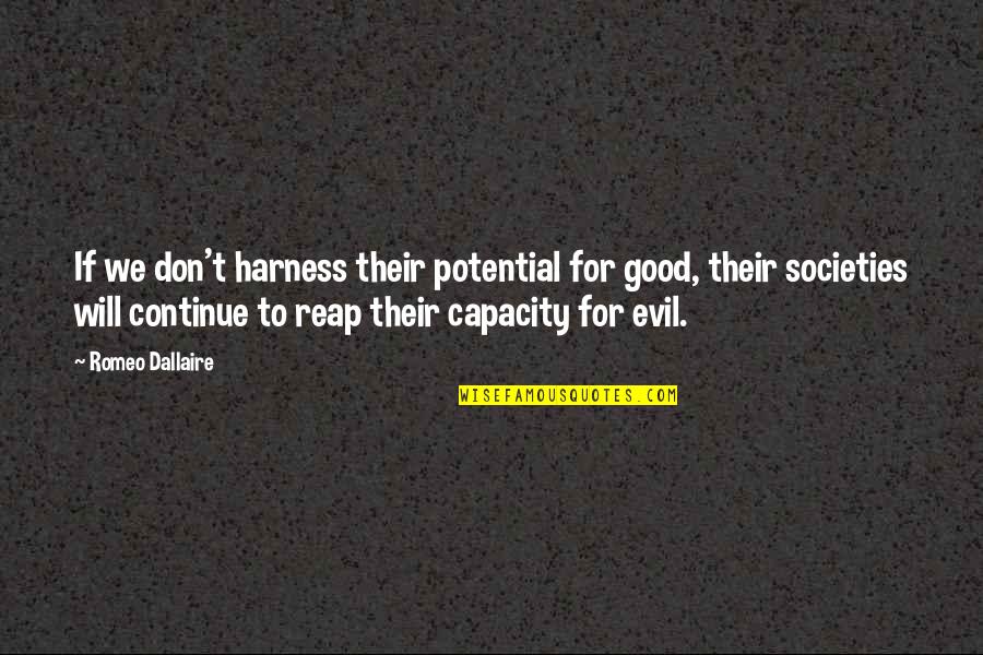 Mobscene Dancers Quotes By Romeo Dallaire: If we don't harness their potential for good, Mobscene Dancers Quotes By Romeo Dallaire: If we don't harness their potential for good,