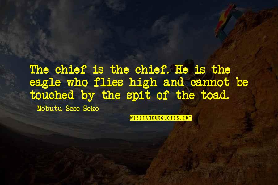 Mobutu's Quotes By Mobutu Sese Seko: The chief is the chief. He is the
