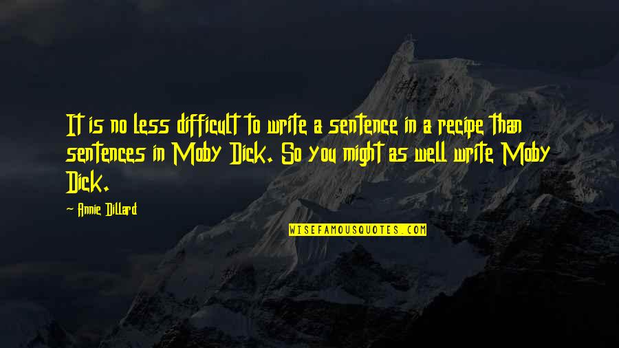 Moby Dick Quotes By Annie Dillard: It is no less difficult to write a