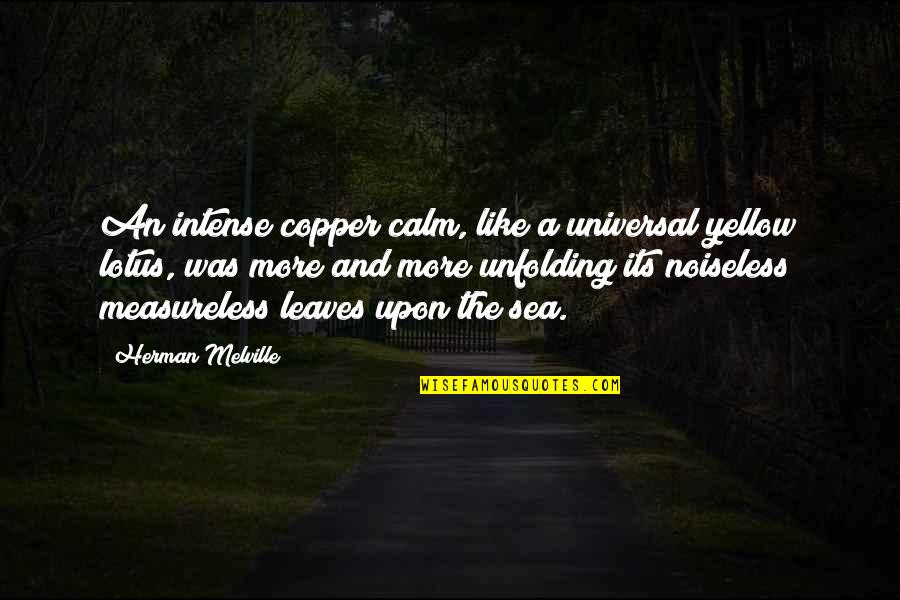Moby Dick Quotes By Herman Melville: An intense copper calm, like a universal yellow Moby Dick Quotes By Herman Melville: An intense copper calm, like a universal yellow