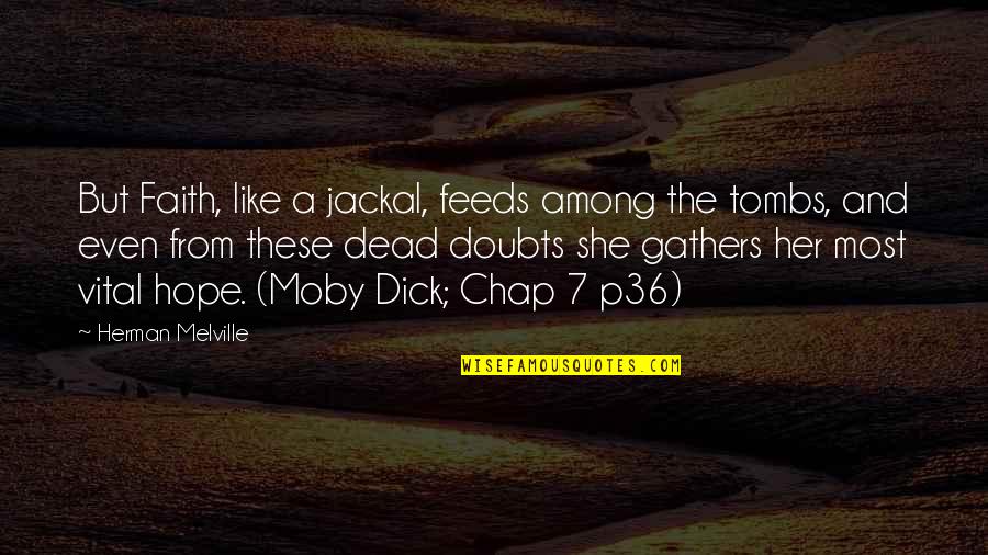 Moby Dick Quotes By Herman Melville: But Faith, like a jackal, feeds among the