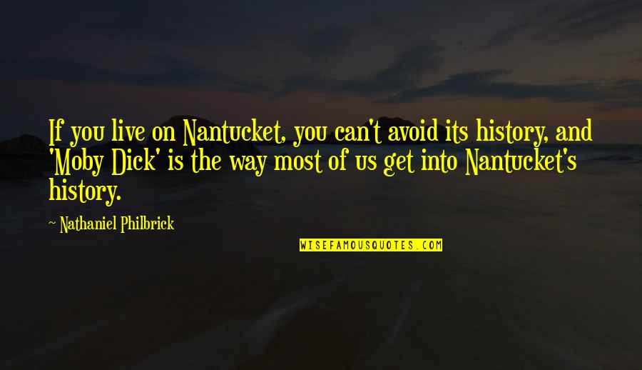 Moby Dick Quotes By Nathaniel Philbrick: If you live on Nantucket, you can't avoid Moby Dick Quotes By Nathaniel Philbrick: If you live on Nantucket, you can't avoid