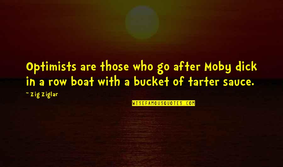 Moby Dick Quotes By Zig Ziglar: Optimists are those who go after Moby dick