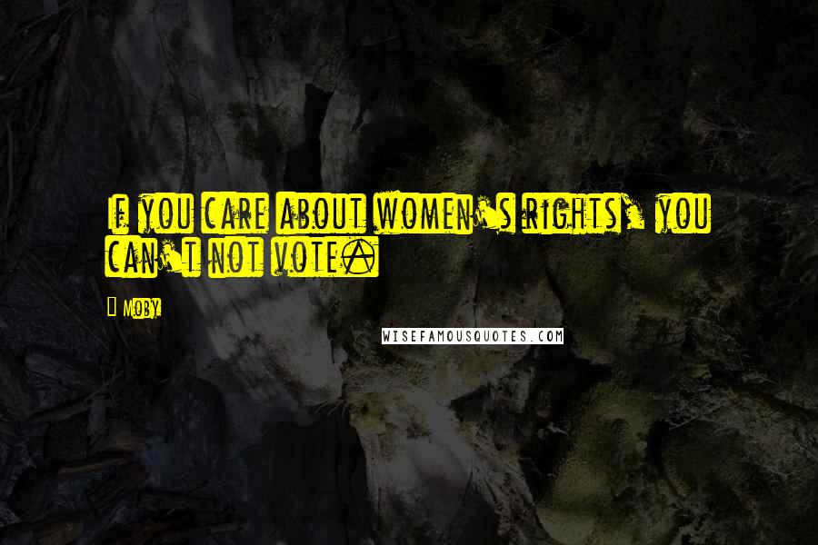 Moby quotes: If you care about women's rights, you can't not vote.