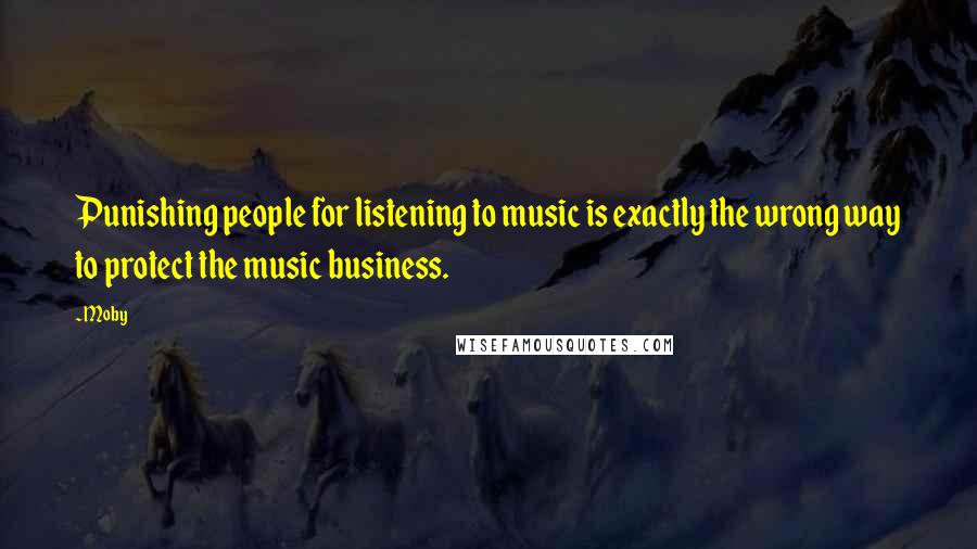 Moby quotes: Punishing people for listening to music is exactly the wrong way to protect the music business.