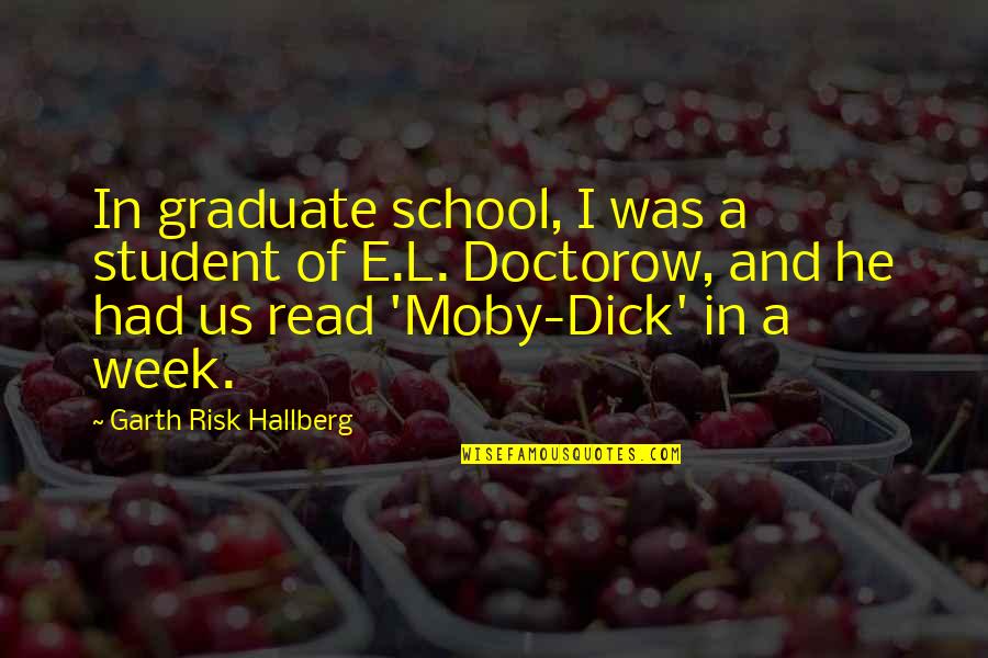 Moby Quotes By Garth Risk Hallberg: In graduate school, I was a student of