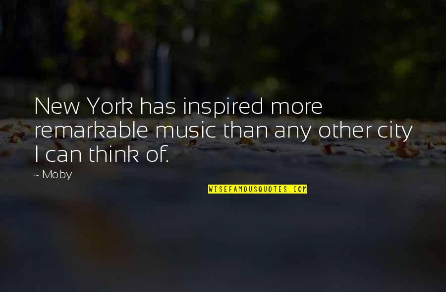 Moby Quotes By Moby: New York has inspired more remarkable music than