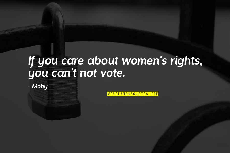 Moby Quotes By Moby: If you care about women's rights, you can't