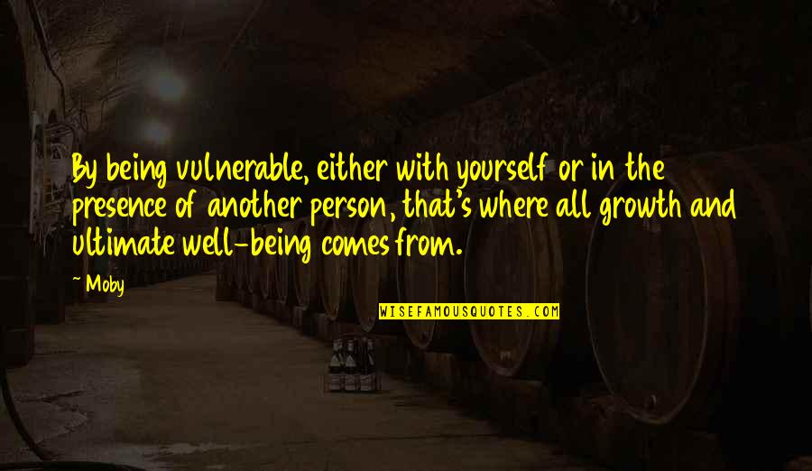 Moby Quotes By Moby: By being vulnerable, either with yourself or in