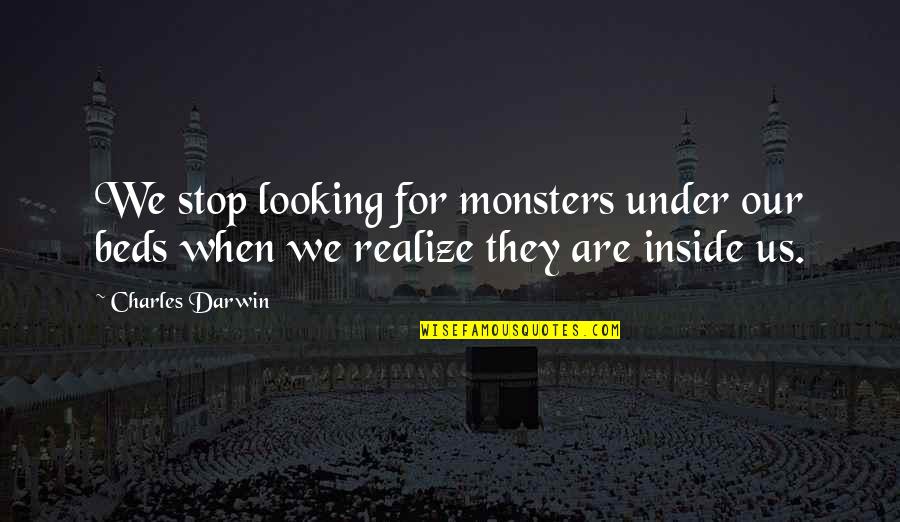 Mobys Clerks Quotes By Charles Darwin: We stop looking for monsters under our beds