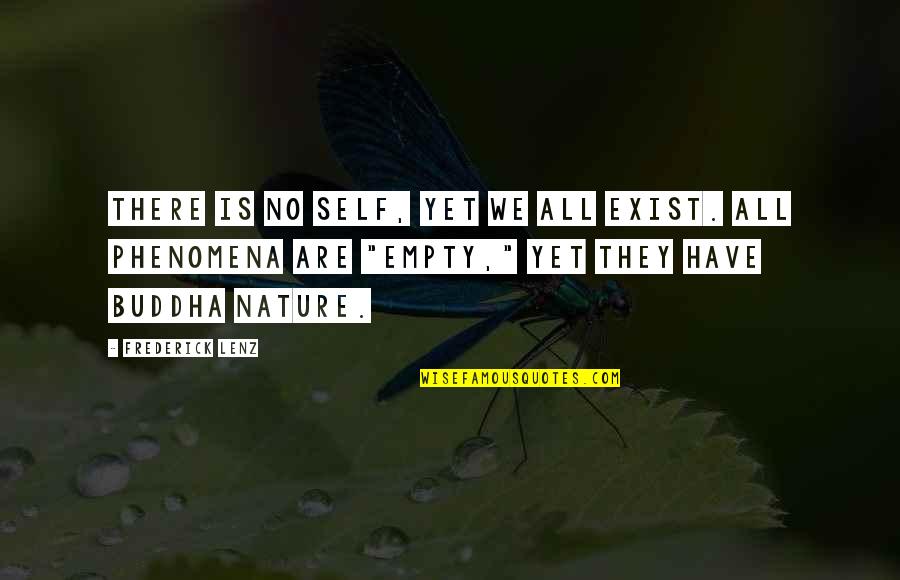 Mobys Falls Quotes By Frederick Lenz: There is no self, yet we all exist. Mobys Falls Quotes By Frederick Lenz: There is no self, yet we all exist.