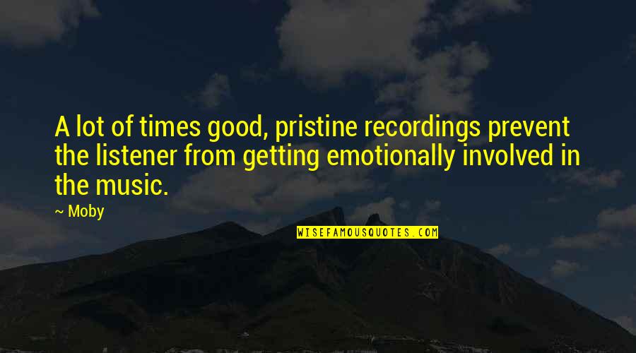 Moby's Quotes By Moby: A lot of times good, pristine recordings prevent