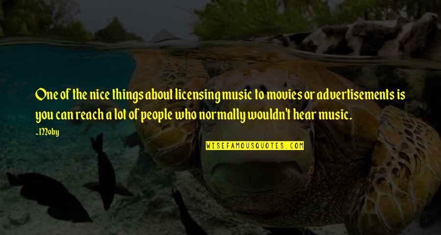 Moby's Quotes By Moby: One of the nice things about licensing music
