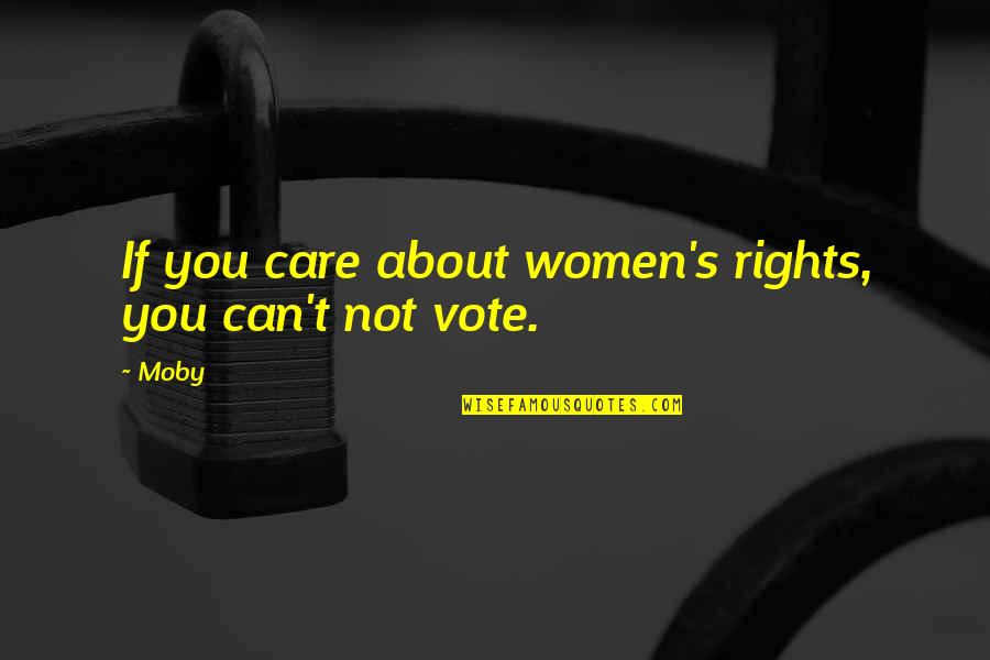 Moby's Quotes By Moby: If you care about women's rights, you can't
