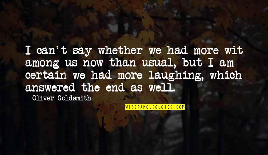 Mobysit Quotes By Oliver Goldsmith: I can't say whether we had more wit Mobysit Quotes By Oliver Goldsmith: I can't say whether we had more wit
