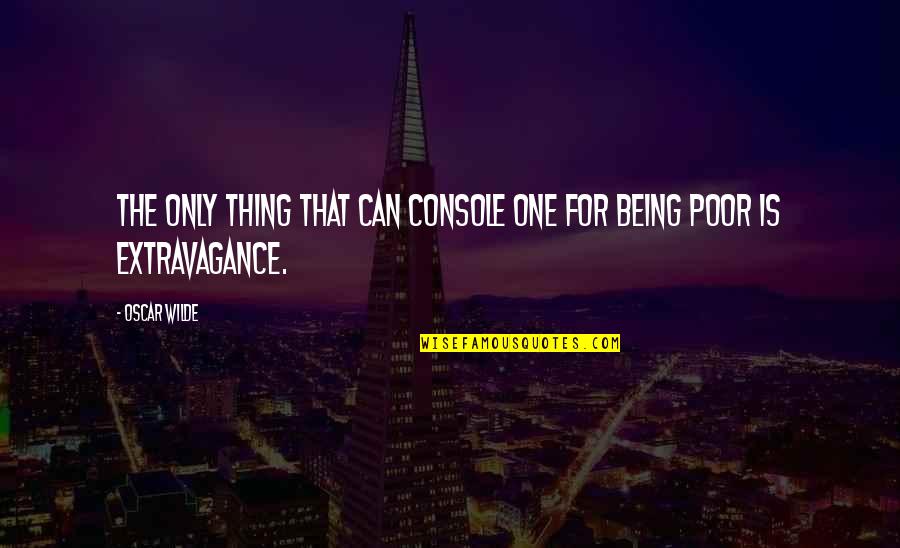 Mocanu Cristian Quotes By Oscar Wilde: The only thing that can console one for