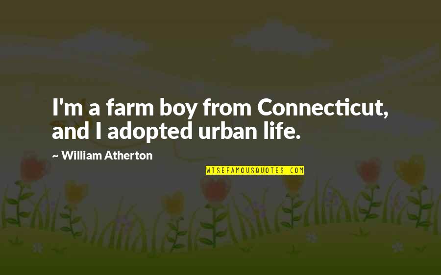 Mocassin Quotes By William Atherton: I'm a farm boy from Connecticut, and I Mocassin Quotes By William Atherton: I'm a farm boy from Connecticut, and I