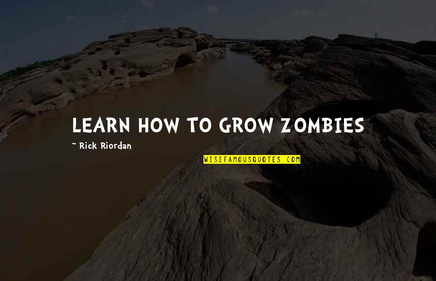 Moccasin Quotes By Rick Riordan: LEARN HOW TO GROW ZOMBIES