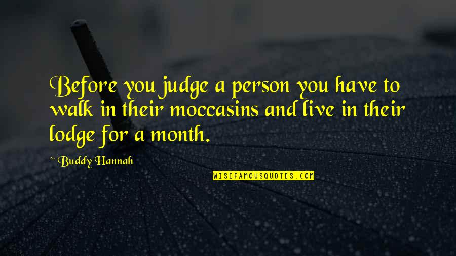 Moccasins Quotes By Buddy Hannah: Before you judge a person you have to