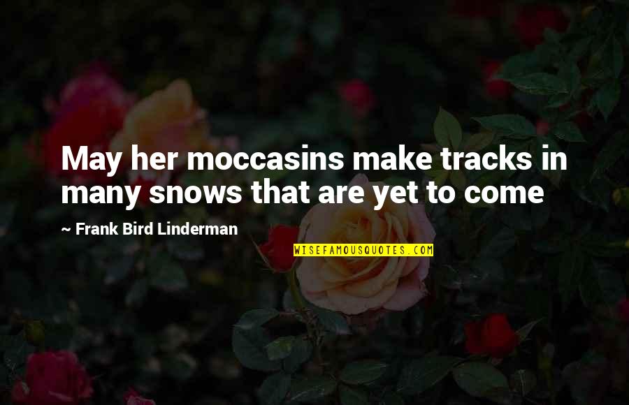 Moccasins Quotes By Frank Bird Linderman: May her moccasins make tracks in many snows