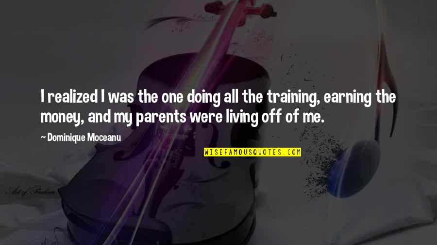 Moceanu Quotes By Dominique Moceanu: I realized I was the one doing all Moceanu Quotes By Dominique Moceanu: I realized I was the one doing all