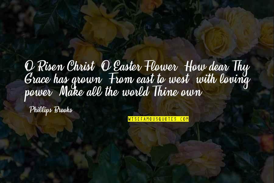 Mocha Frappuccino Quotes By Phillips Brooks: O Risen Christ! O Easter Flower! How dear