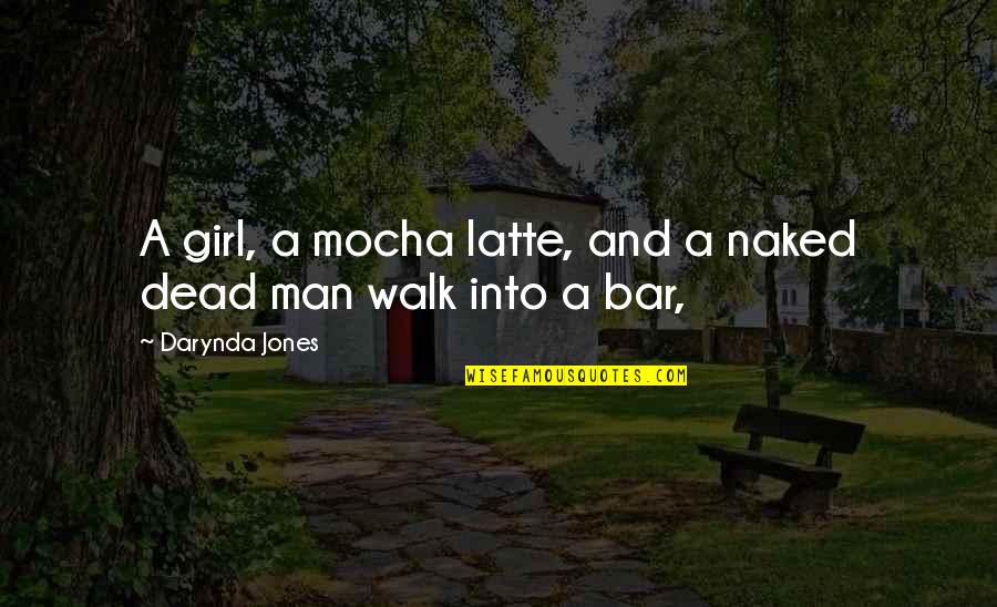 Mocha's Quotes By Darynda Jones: A girl, a mocha latte, and a naked