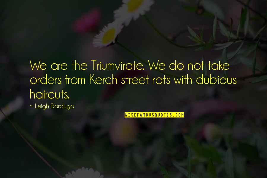 Mocha's Quotes By Leigh Bardugo: We are the Triumvirate. We do not take