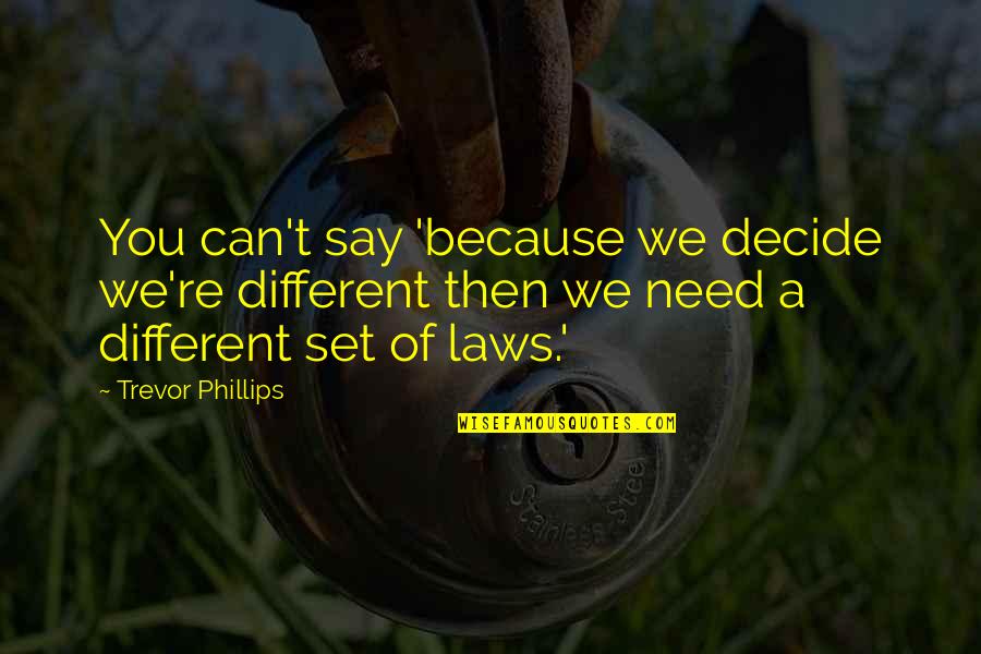 Moches Quotes By Trevor Phillips: You can't say 'because we decide we're different