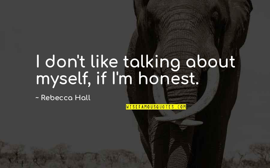 Moches Wallpaper Quotes By Rebecca Hall: I don't like talking about myself, if I'm