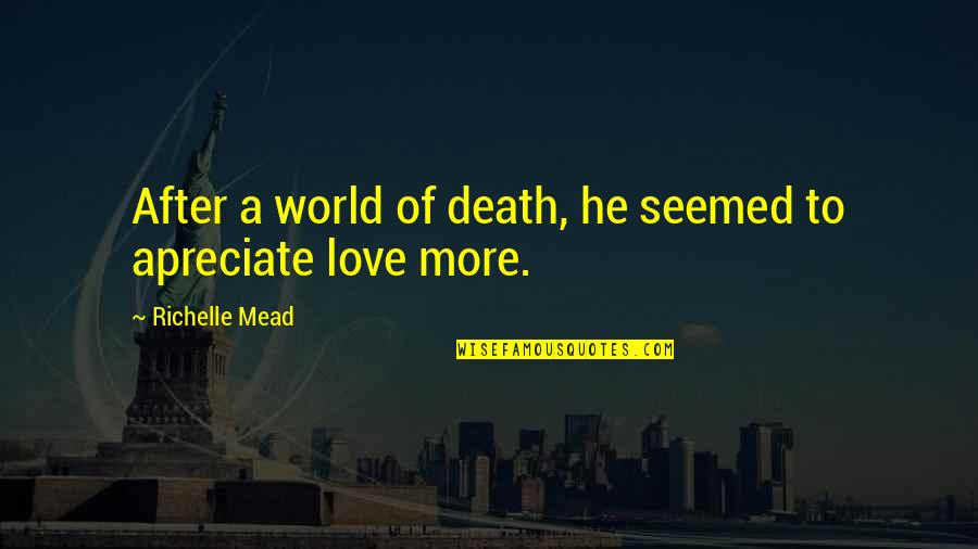 Mochessemo Quotes By Richelle Mead: After a world of death, he seemed to